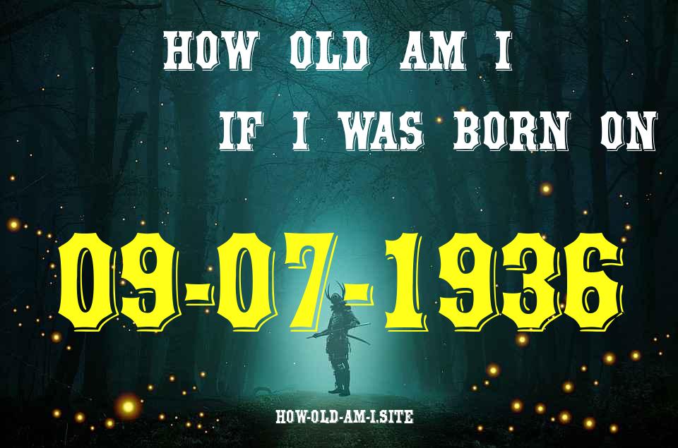 ᐈ Born On 09 July 1936 My Age in 2024? [100% ACCURATE Age Calculator!]