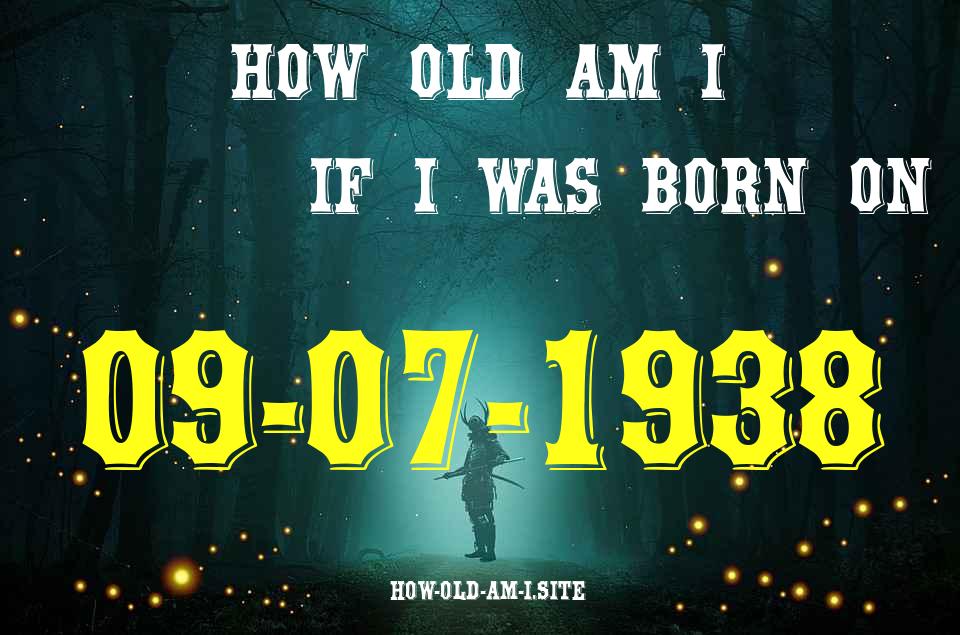 ᐈ Born On 09 July 1938 My Age in 2024? [100% ACCURATE Age Calculator!]