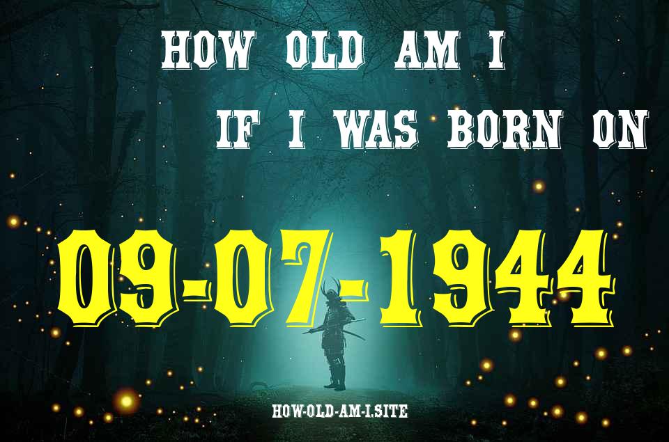 ᐈ Born On 09 July 1944 My Age in 2024? [100% ACCURATE Age Calculator!]