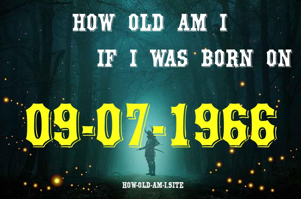 ᐈ Born On 09 July 1966 My Age in 2024? [100% ACCURATE Age Calculator!]
