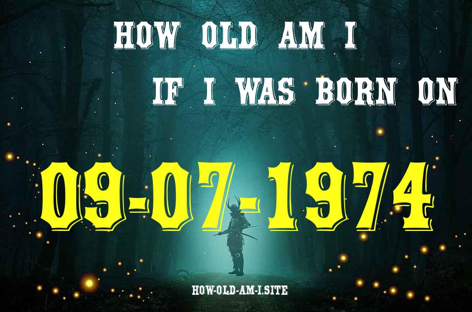 ᐈ Born On 09 July 1974 My Age in 2024? [100% ACCURATE Age Calculator!]