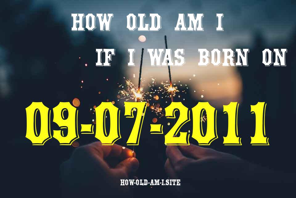 ᐈ Born On 09 July 2011 My Age in 2024? [100% ACCURATE Age Calculator!]