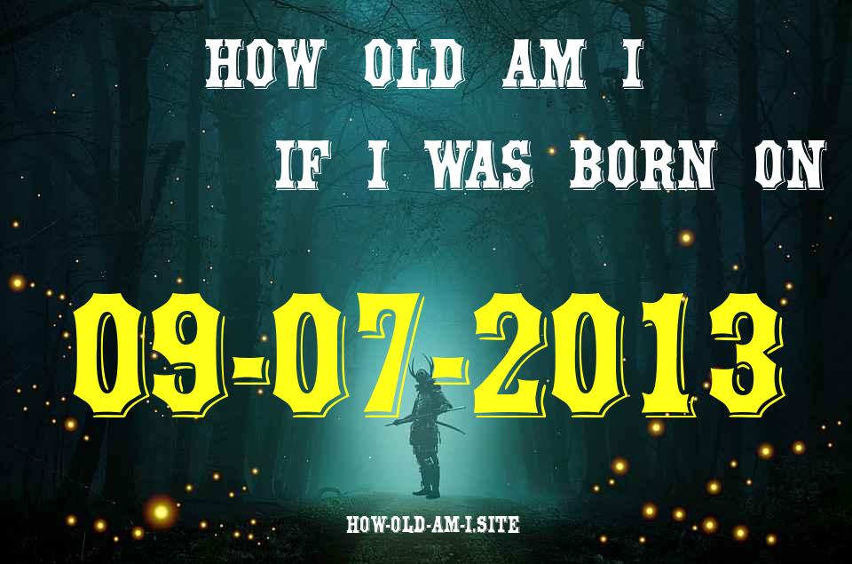 ᐈ Born On 09 July 2013 My Age in 2024? [100% ACCURATE Age Calculator!]