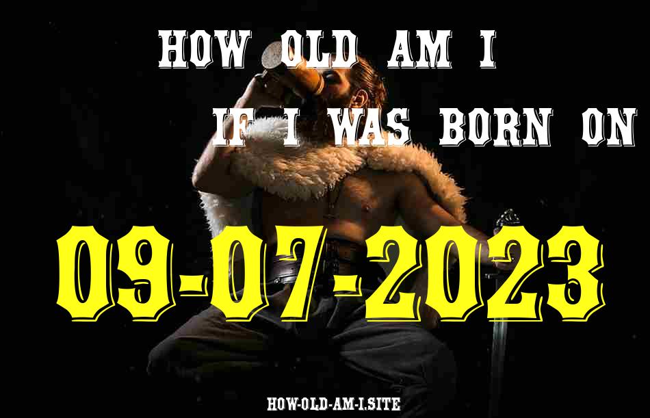 ᐈ Born On 09 July 2023 My Age in 2024? [100% ACCURATE Age Calculator!]