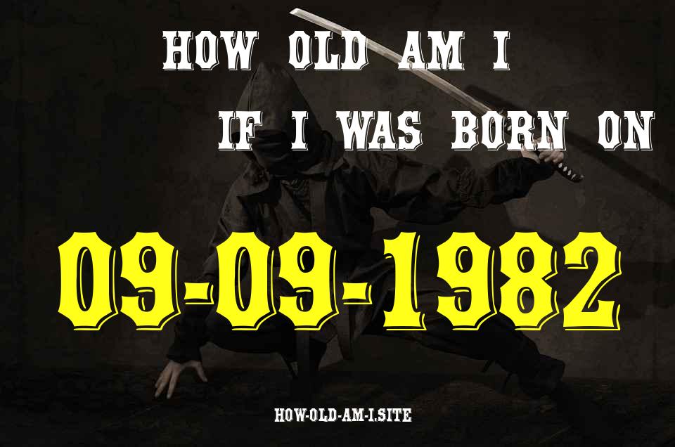 ᐈ Born On 09 September 1982 My Age in 2024? [100% ACCURATE Age Calculator!]