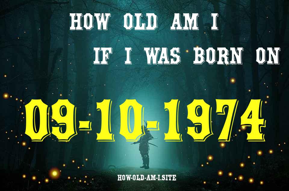 ᐈ Born On 09 October 1974 My Age in 2024? [100% ACCURATE Age Calculator!]