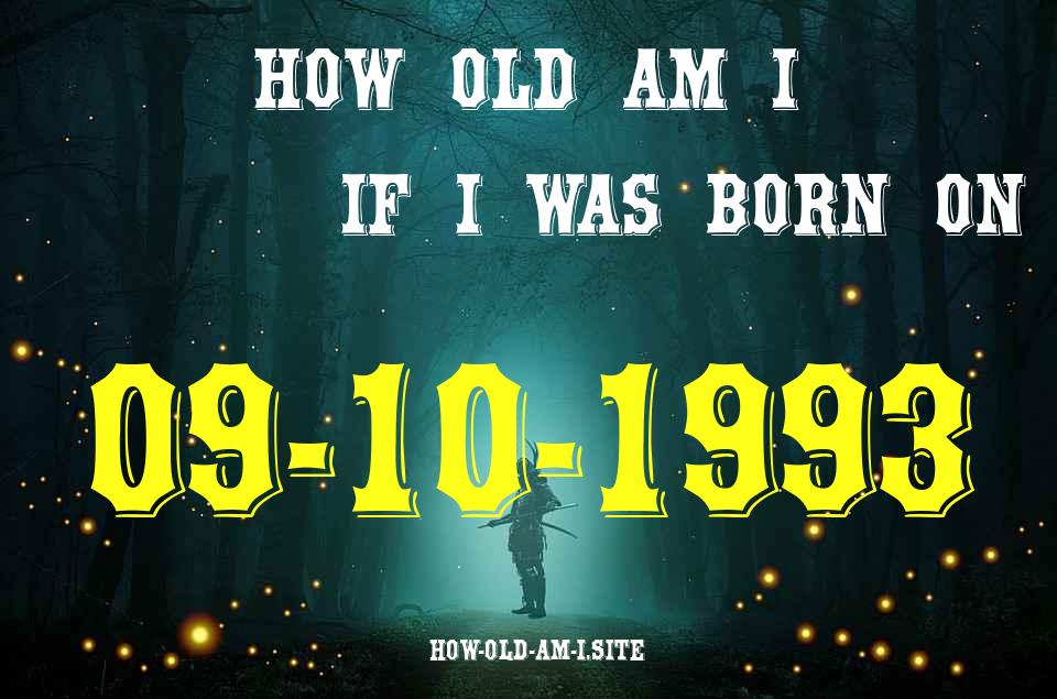 ᐈ Born On 09 October 1993 My Age in 2024? [100% ACCURATE Age Calculator!]