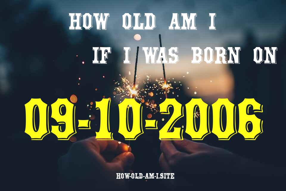 ᐈ Born On 09 October 2006 My Age in 2024? [100% ACCURATE Age Calculator!]