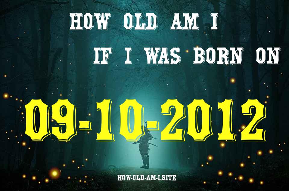 ᐈ Born On 09 October 2012 My Age in 2024? [100% ACCURATE Age Calculator!]