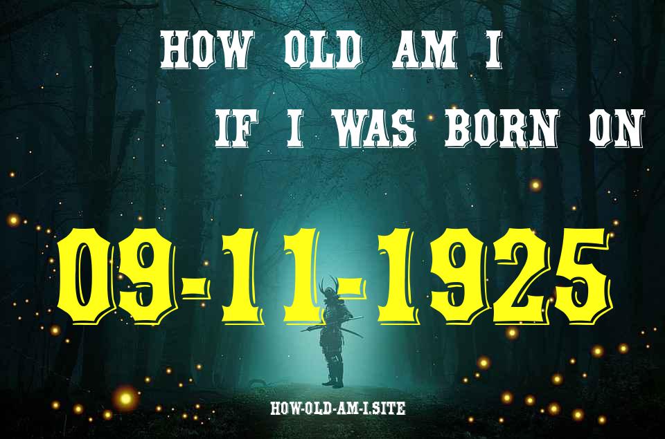 ᐈ Born On 09 November 1925 My Age in 2024? [100% ACCURATE Age Calculator!]