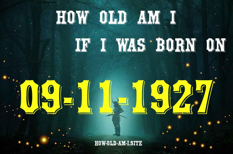 ᐈ Born On 09 November 1927 My Age in 2024? [100% ACCURATE Age Calculator!]