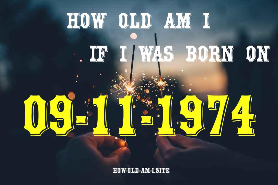 ᐈ Born On 09 November 1974 My Age in 2024? [100% ACCURATE Age Calculator!]