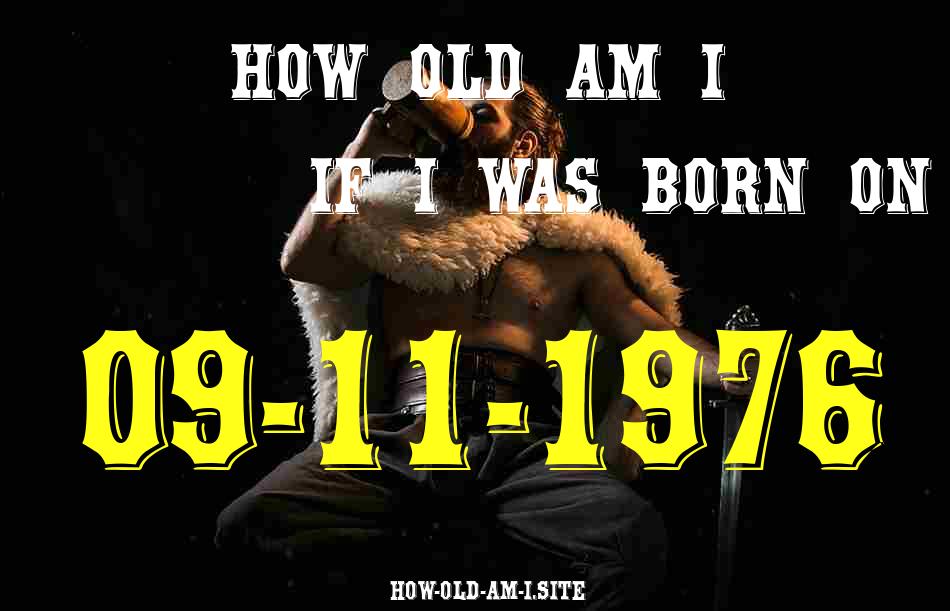 ᐈ Born On 09 November 1976 My Age in 2024? [100% ACCURATE Age Calculator!]