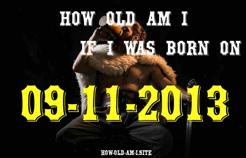 ᐈ Born On 09 November 2013 My Age in 2024? [100% ACCURATE Age Calculator!]