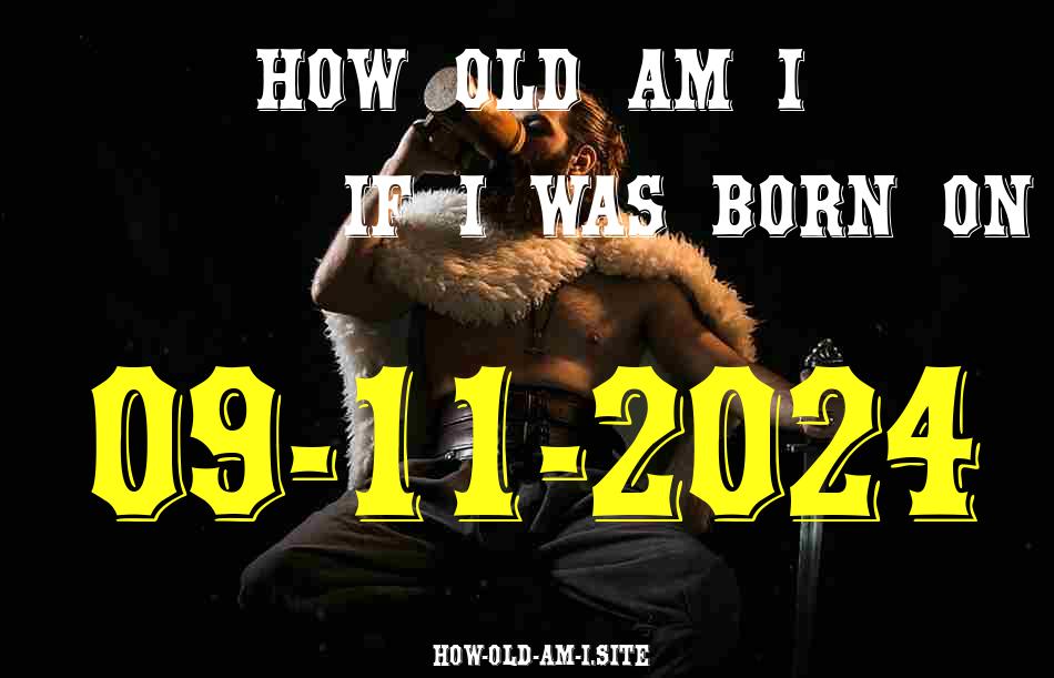 ᐈ Born On 09 November 2024 My Age in 2024? [100% ACCURATE Age Calculator!]