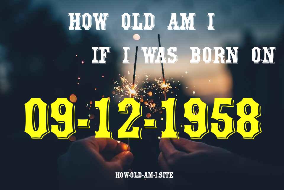 ᐈ Born On 09 December 1958 My Age in 2024? [100% ACCURATE Age Calculator!]