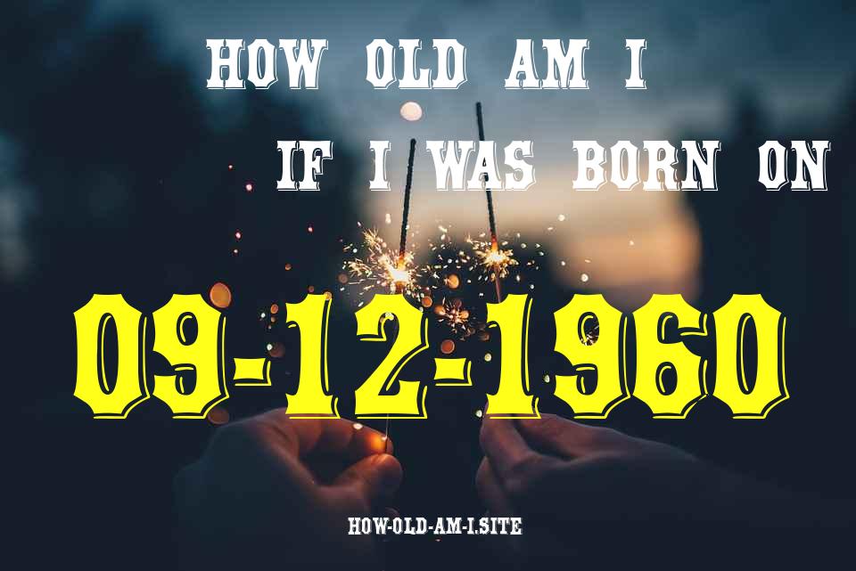 ᐈ Born On 09 December 1960 My Age in 2024? [100% ACCURATE Age Calculator!]
