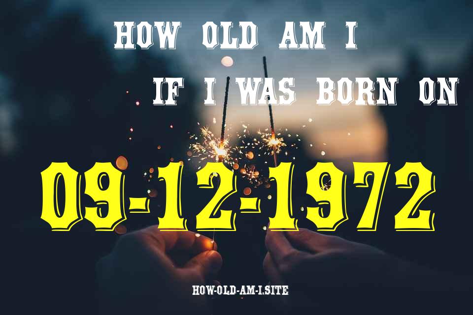 ᐈ Born On 09 December 1972 My Age in 2024? [100% ACCURATE Age Calculator!]