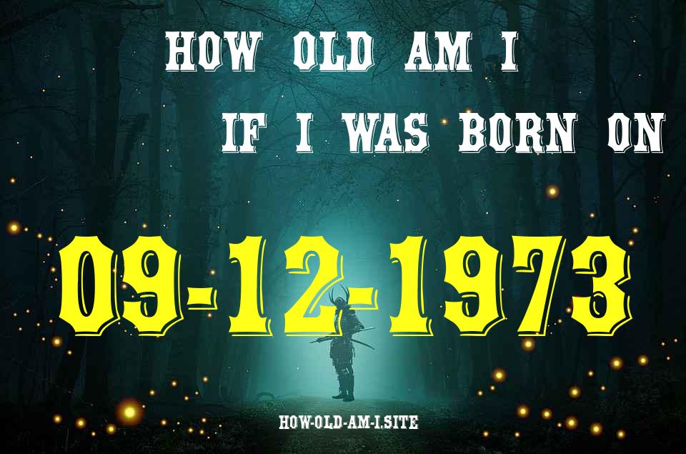 ᐈ Born On 09 December 1973 My Age in 2024? [100% ACCURATE Age Calculator!]