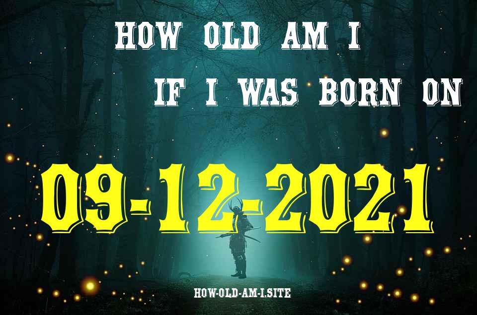 ᐈ Born On 09 December 2021 My Age in 2024? [100% ACCURATE Age Calculator!]