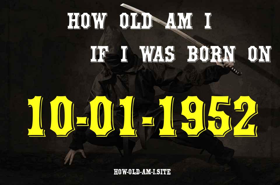 ᐈ Born On 10 January 1952 My Age in 2024? [100% ACCURATE Age Calculator!]