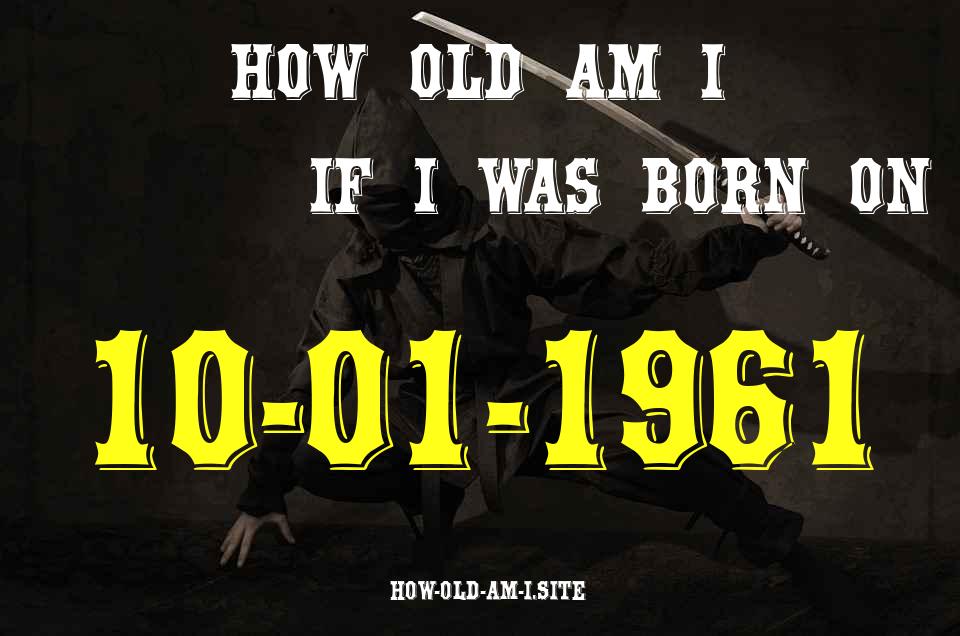 ᐈ Born On 10 January 1961 My Age in 2024? [100% ACCURATE Age Calculator!]