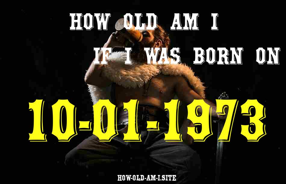 ᐈ Born On 10 January 1973 My Age in 2024? [100% ACCURATE Age Calculator!]