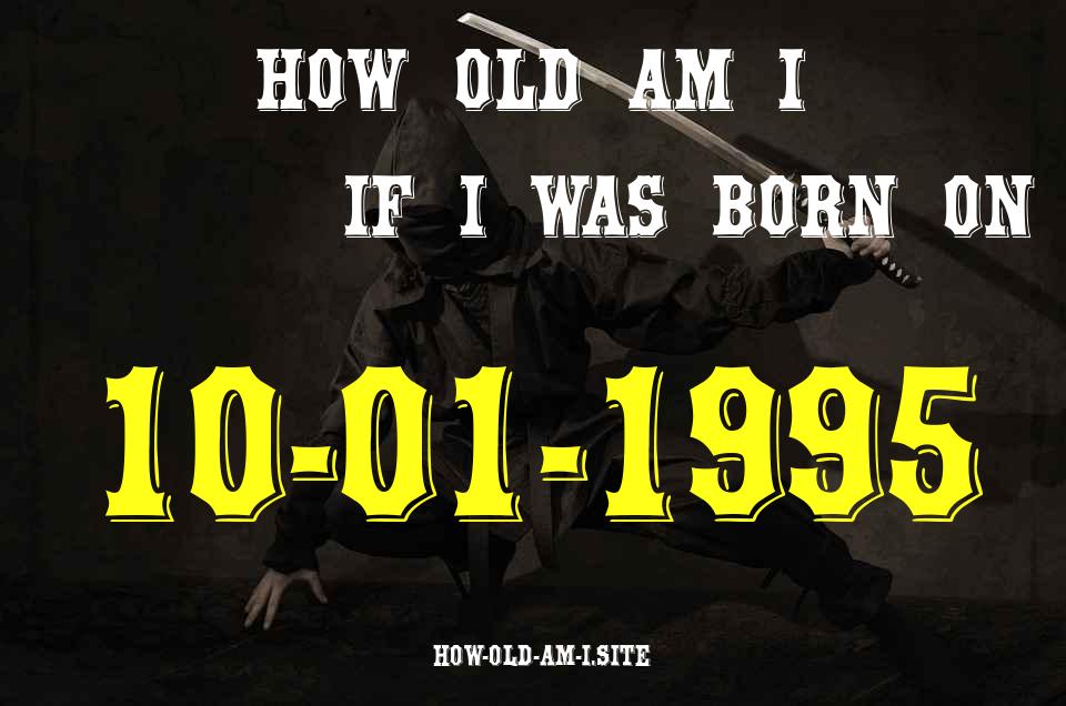 ᐈ Born On 10 January 1995 My Age in 2024? [100% ACCURATE Age Calculator!]