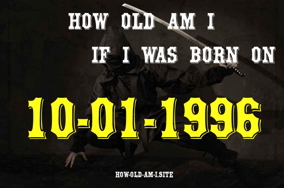 ᐈ Born On 10 January 1996 My Age in 2024? [100% ACCURATE Age Calculator!]