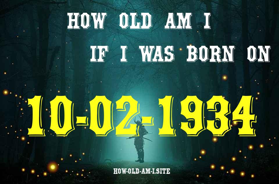 ᐈ Born On 10 February 1934 My Age in 2024? [100% ACCURATE Age Calculator!]
