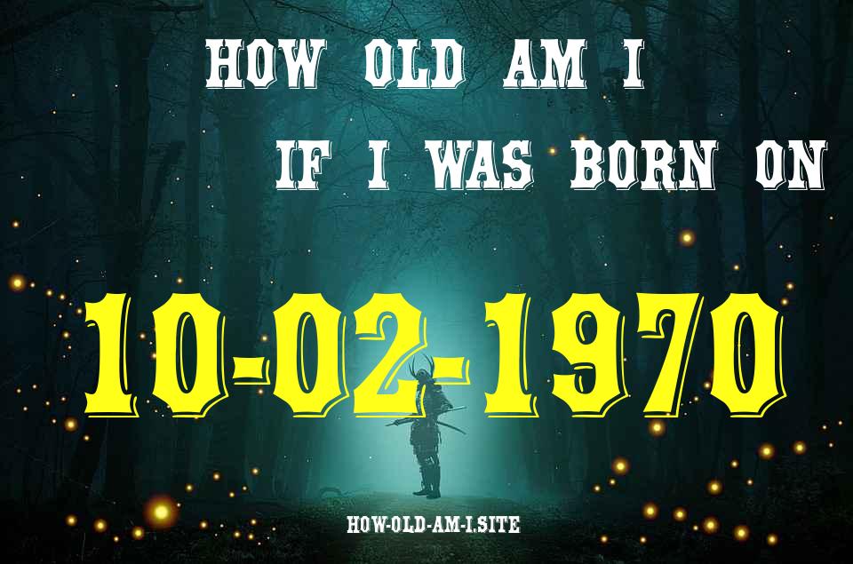 ᐈ Born On 10 February 1970 My Age in 2024? [100% ACCURATE Age Calculator!]