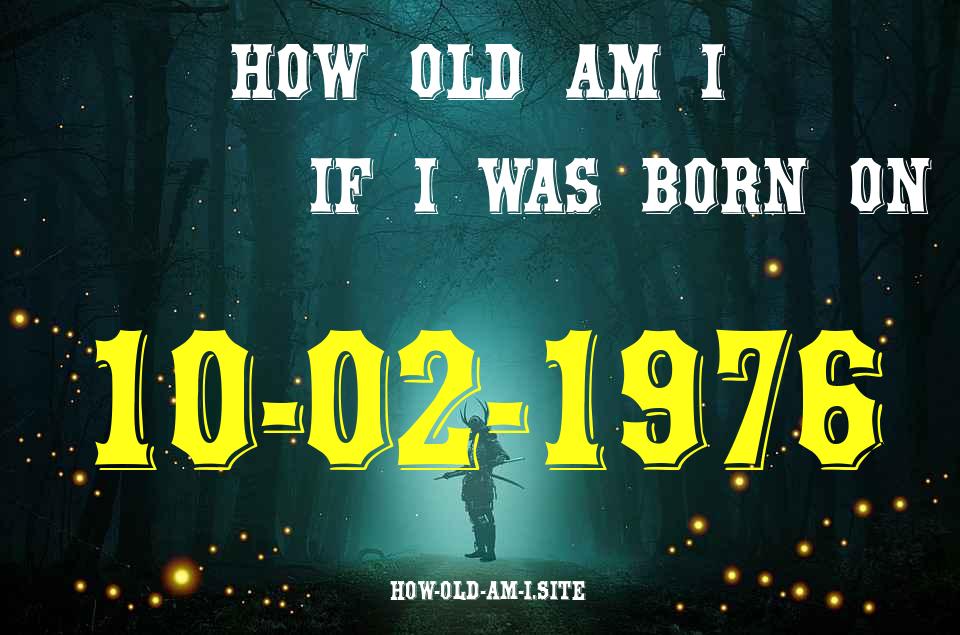 ᐈ Born On 10 February 1976 My Age in 2024? [100% ACCURATE Age Calculator!]