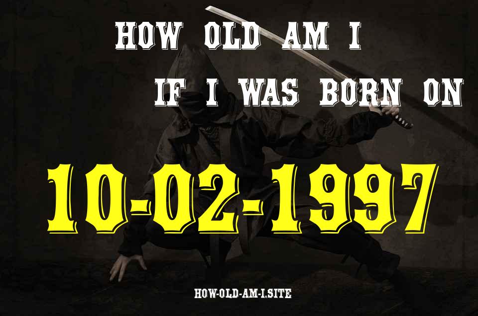 ᐈ Born On 10 February 1997 My Age in 2024? [100% ACCURATE Age Calculator!]