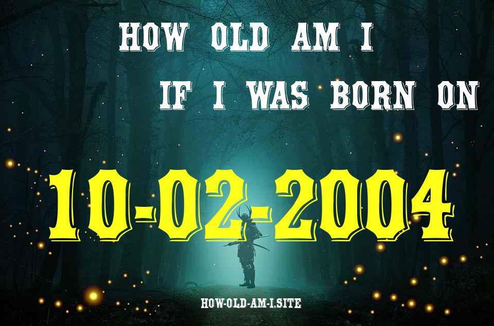 ᐈ Born On 10 February 2004 My Age in 2024? [100% ACCURATE Age Calculator!]
