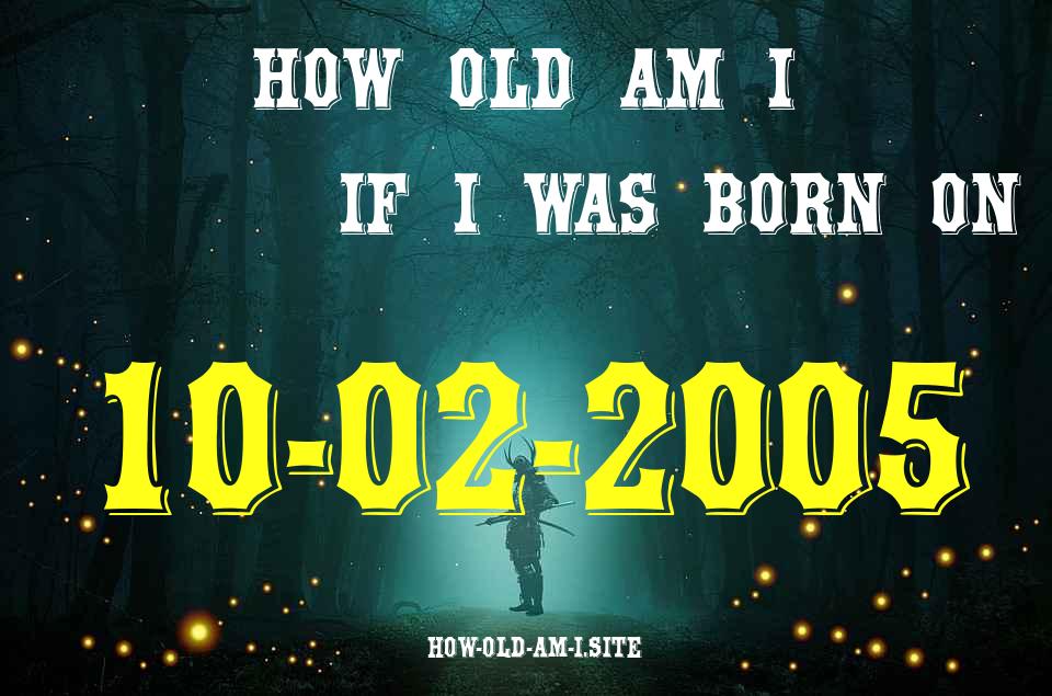 ᐈ Born On 10 February 2005 My Age in 2024? [100% ACCURATE Age Calculator!]