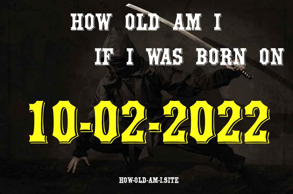 ᐈ Born On 10 February 2022 My Age in 2024? [100% ACCURATE Age Calculator!]
