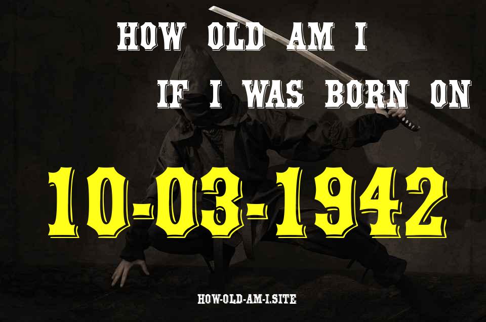 ᐈ Born On 10 March 1942 My Age in 2024? [100% ACCURATE Age Calculator!]