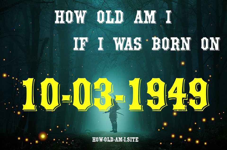 ᐈ Born On 10 March 1949 My Age in 2024? [100% ACCURATE Age Calculator!]