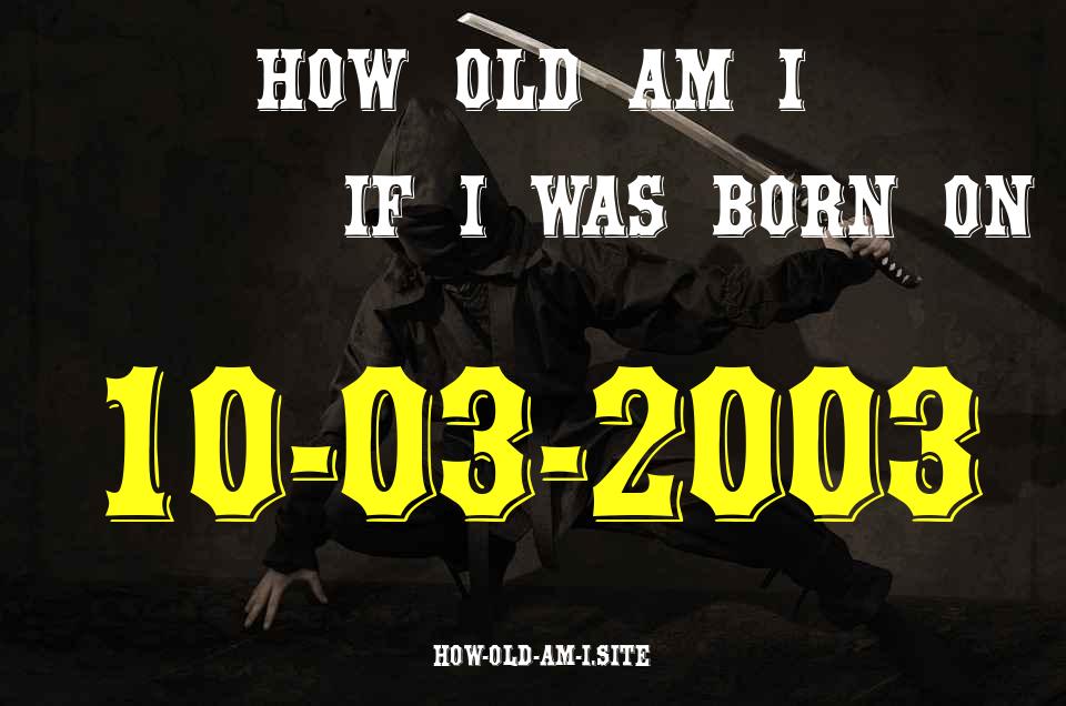 ᐈ Born On 10 March 2003 My Age in 2024? [100% ACCURATE Age Calculator!]