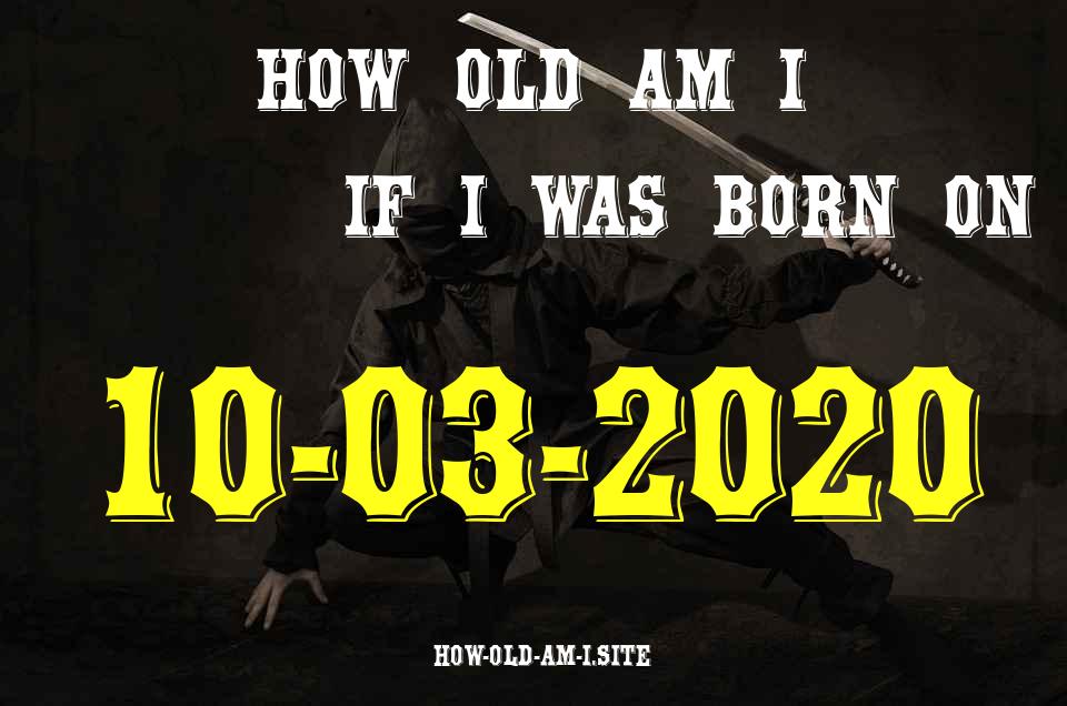 ᐈ Born On 10 March 2020 My Age in 2024? [100% ACCURATE Age Calculator!]
