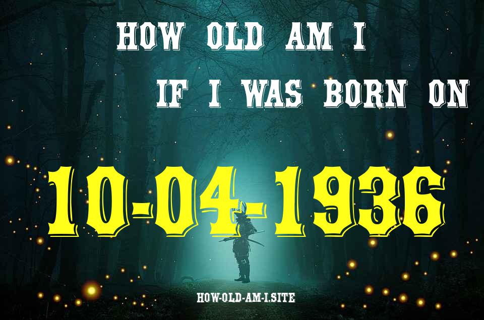 ᐈ Born On 10 April 1936 My Age in 2024? [100% ACCURATE Age Calculator!]