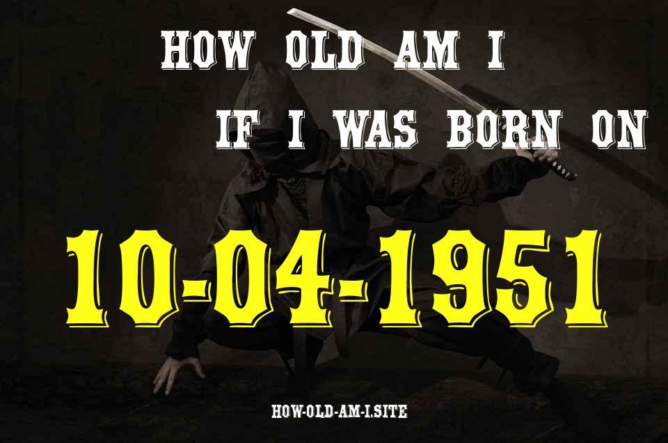 ᐈ Born On 10 April 1951 My Age in 2024? [100% ACCURATE Age Calculator!]