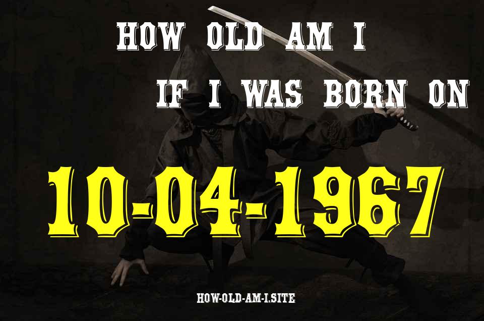 ᐈ Born On 10 April 1967 My Age in 2024? [100% ACCURATE Age Calculator!]