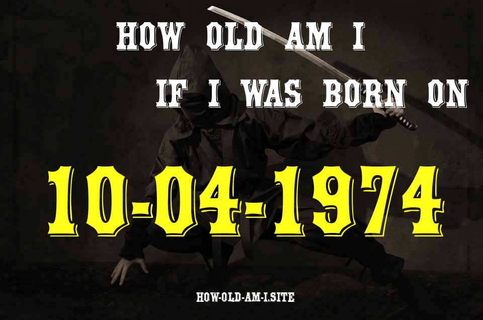 ᐈ Born On 10 April 1974 My Age in 2024? [100% ACCURATE Age Calculator!]