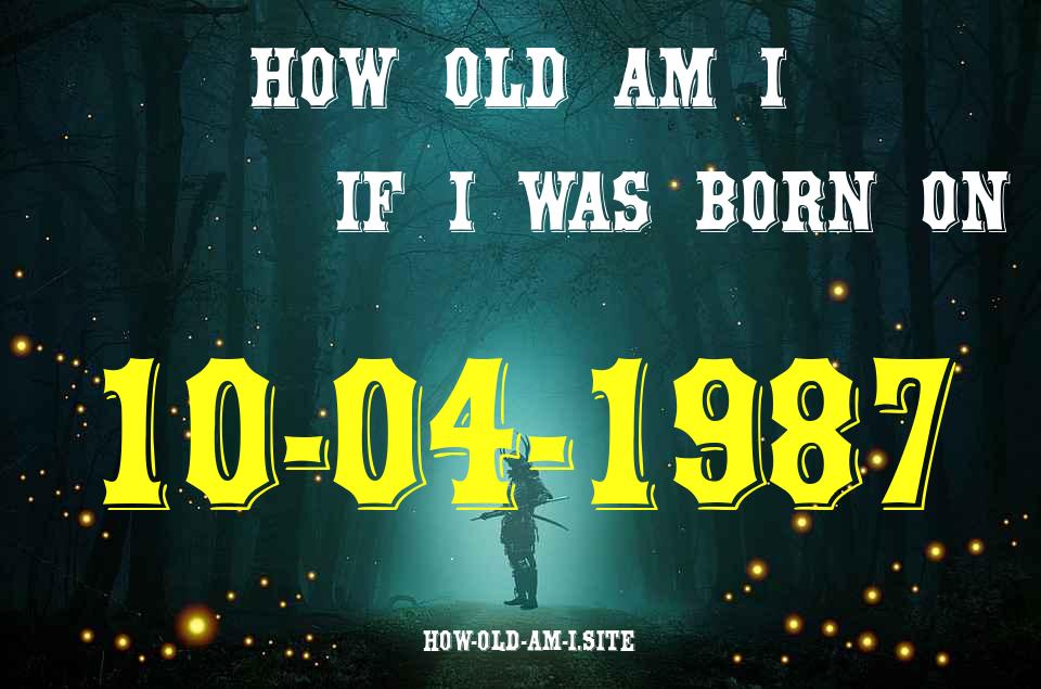 ᐈ Born On 10 April 1987 My Age in 2024? [100% ACCURATE Age Calculator!]