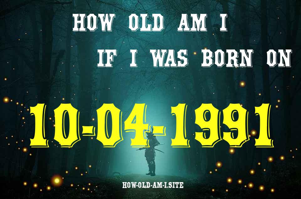 ᐈ Born On 10 April 1991 My Age in 2024? [100% ACCURATE Age Calculator!]
