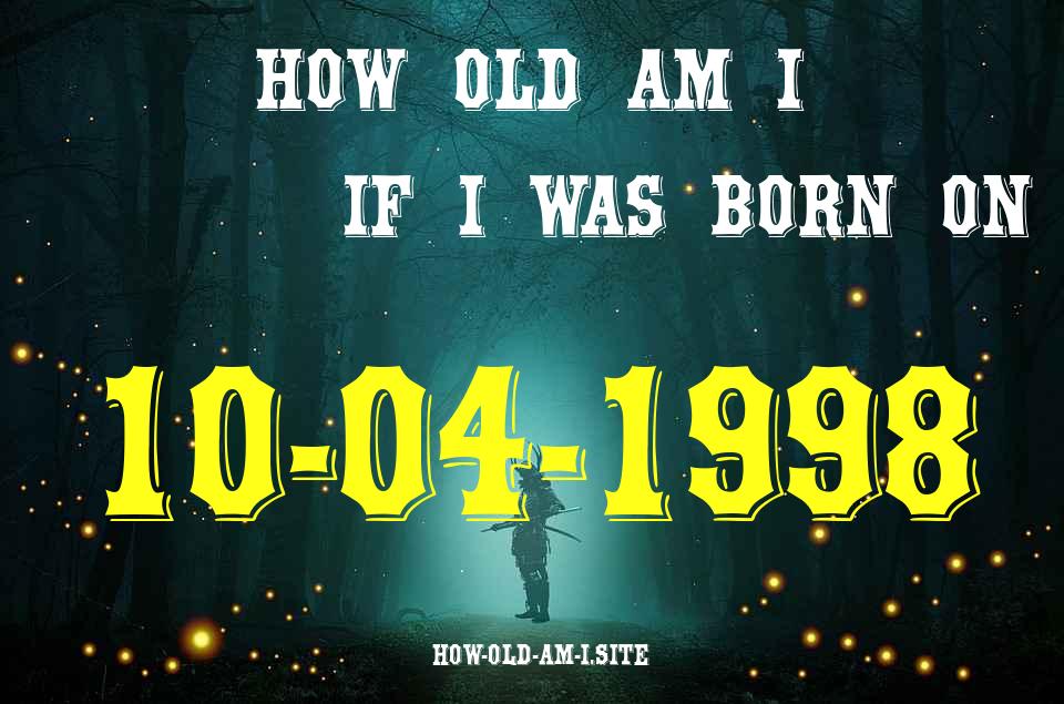 ᐈ Born On 10 April 1998 My Age in 2024? [100% ACCURATE Age Calculator!]