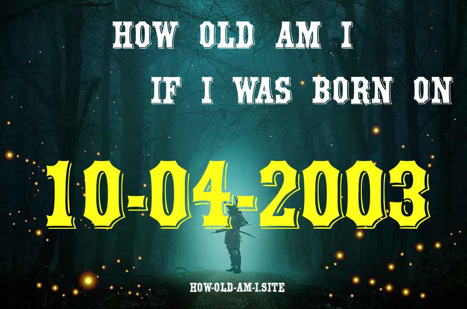 ᐈ Born On 10 April 2003 My Age in 2024? [100% ACCURATE Age Calculator!]