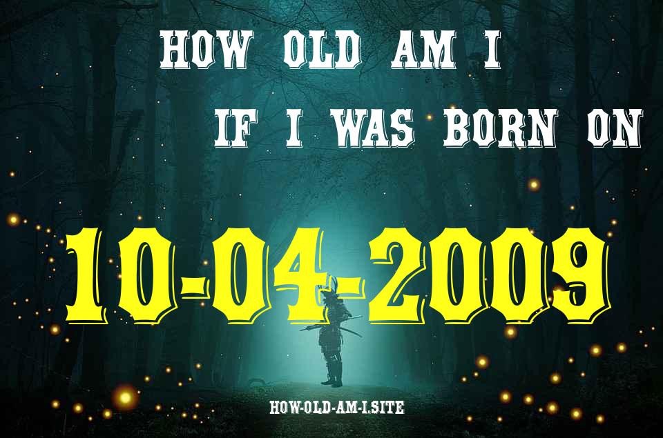 ᐈ Born On 10 April 2009 My Age in 2024? [100% ACCURATE Age Calculator!]