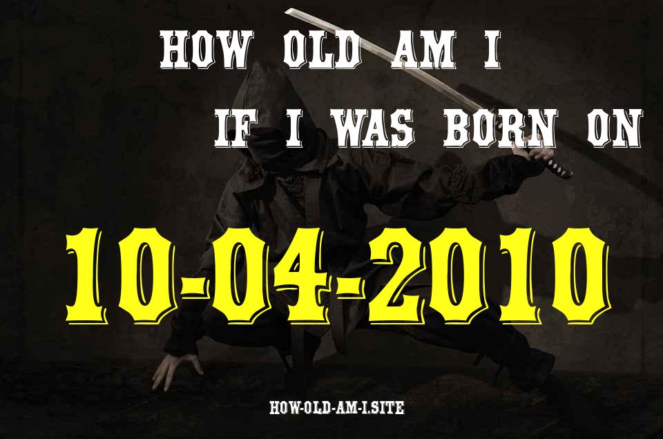 ᐈ Born On 10 April 2010 My Age in 2024? [100% ACCURATE Age Calculator!]